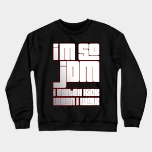 I'm So JDM I Clutch Kick When I Walk Crewneck Sweatshirt